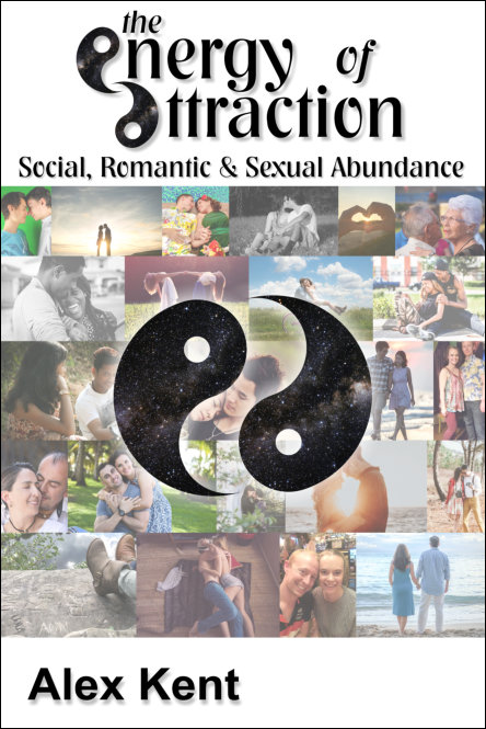 The Energy of Attraction: Social, Romantic & Sexual Abundance Alex Kent
